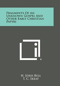 Fragments of an Unknown Gospel and Other Early Christian Papyri