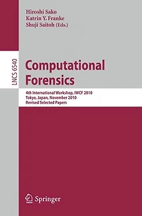 Computational Forensics: 4th International Workshop, IWCF 2010 Tokyo, Japan, November 11-12, 2010, Revised Selected Pape: 4th International Workshop, IWCF 2010 Tokyo, Japan, November 11-12, 2010, Revised Selected Papers