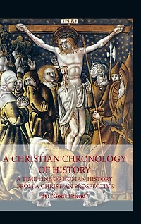 a Christian Chronology of History: Time Line Human History from Prospective