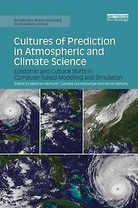 Cultures Of Prediction Atmospheric And Climate Science: Epistemic Cultural Shifts Computer-based Modelling Simulation