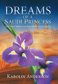 Dreams of a Saudi Princess: And the Christians Who Believed Them