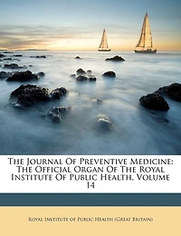 The Journal Of Preventive Medicine: Official Organ Royal Institute Public Health, Volume 14