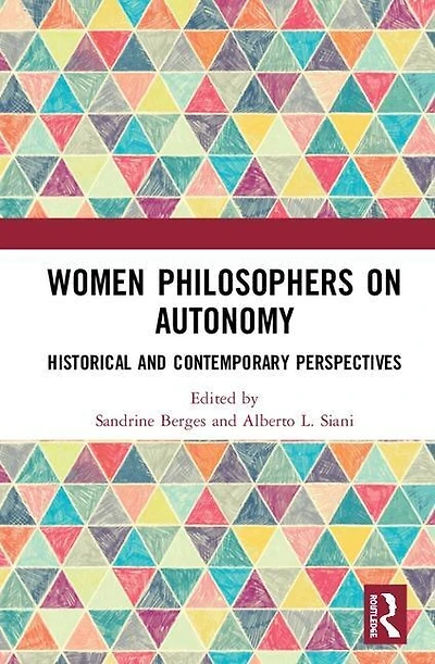 Women Philosophers On Autonomy: Historical And Contemporary Perspectives