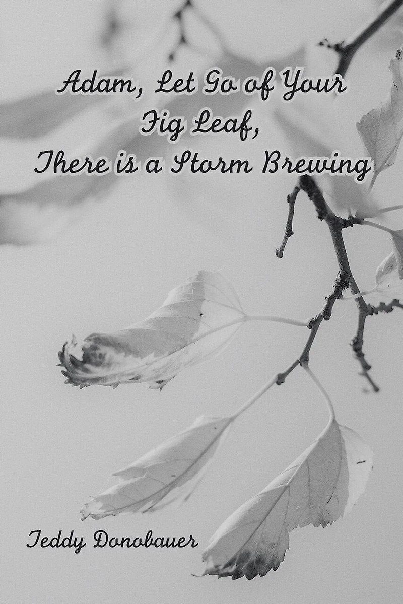Adam, Let Go Of Your Fig Leaf, There Is A Storm Brewing