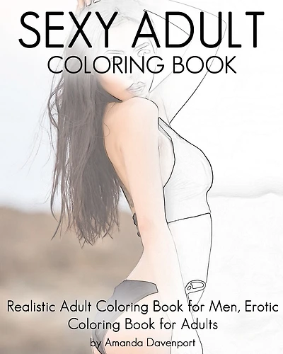 Sexy Adult Coloring Book: Realistic Adult Coloring Book For Men, Erotic Coloring Book For Adults