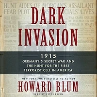 Dark Invasion: 1915: Germany's Secret War And The Hunt For First Terrorist Cell America