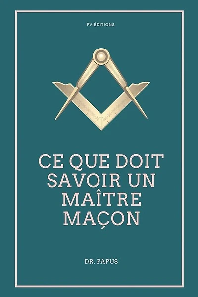 Ce que doit savoir un Maître Maçon: Les Rites, l'Origine des Grades
