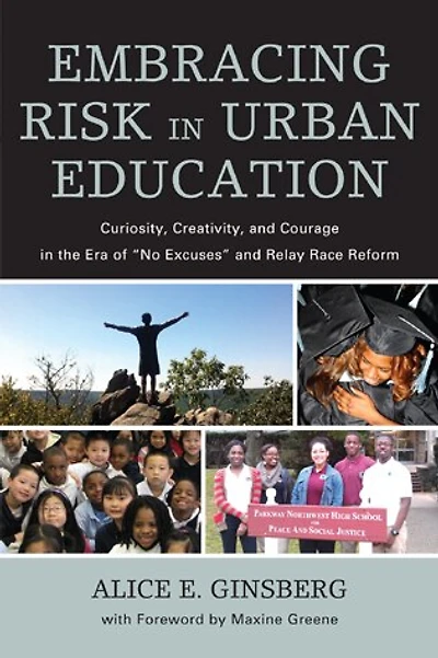 Embracing Risk Urban Education: Curiosity, Creativity, and Courage the Era of "No Excuses" Relay Race Reform