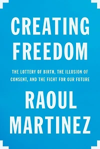 Creating Freedom: Power, Control, And The Fight For Our Future