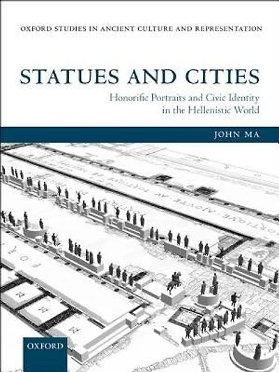 Statues and Cities: Honorific Portraits Civic Identity the Hellenistic World