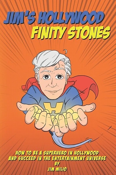 Jim's Hollywood Finity Stones: How to be a Superhero in Hollywood and Succeed in the Entertainment Universe