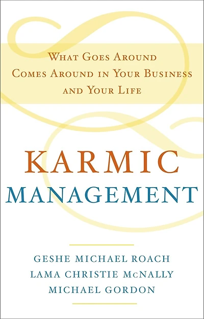 Karmic Management: What Goes Around Comes Your Business And Life