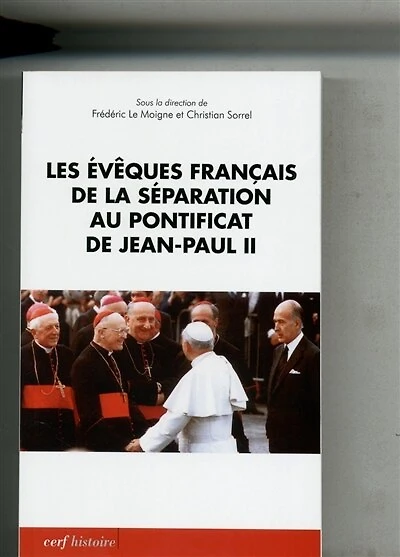 Les évêques français de la séparation au pontificat de Jean-Paul II: actes du colloque de Lyon (18-19 novembre 2010)