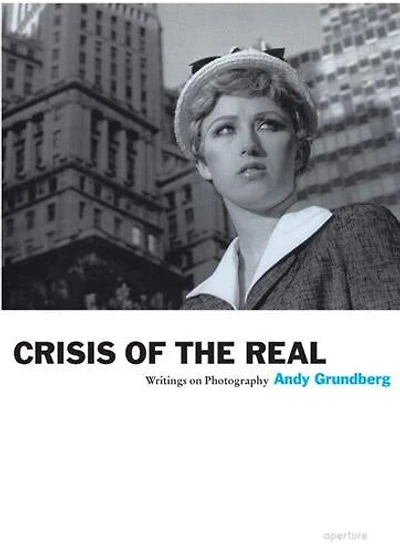 Andy Grundberg: Crisis Of The Real: Writings On Photography