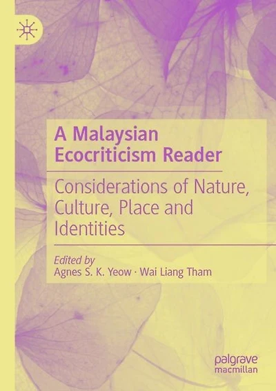 A Malaysian Ecocriticism Reader: Considerations of Nature, Culture, Place and Identities