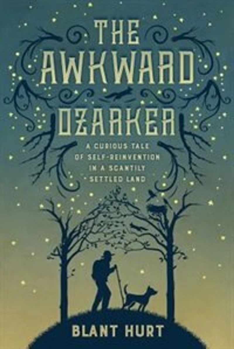 The Awkward Ozarker: a Curious Tale of Self Reinvention Scantily Settled Land