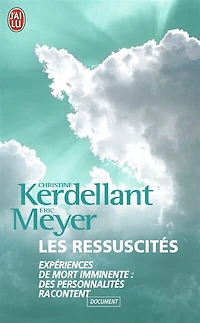 Les ressuscités : expériences de mort imminente, des personnalités racontent: expériences de mort imminente, des personnalités racontent