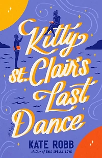 Kitty St. Clair's Last Dance: A Novel