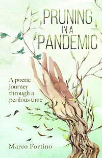 Pruning In A Pandemic: A Poetic Journey Through A Perilous Time