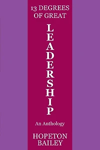 13 Degrees of Great Leadership: An Anthology