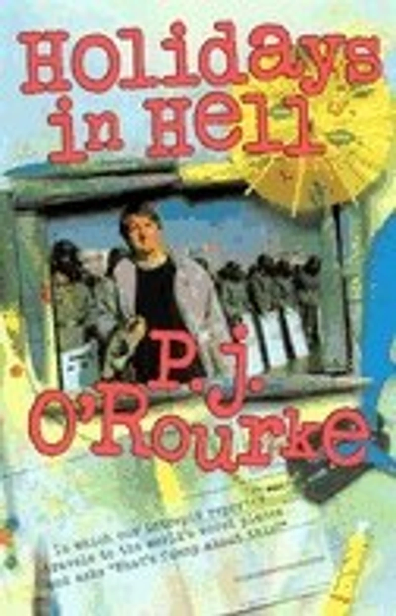 Holidays Hell: Which Our Intrepid Reporter Travels to the World's Worst Places and Asks, "What's Funny About Thi