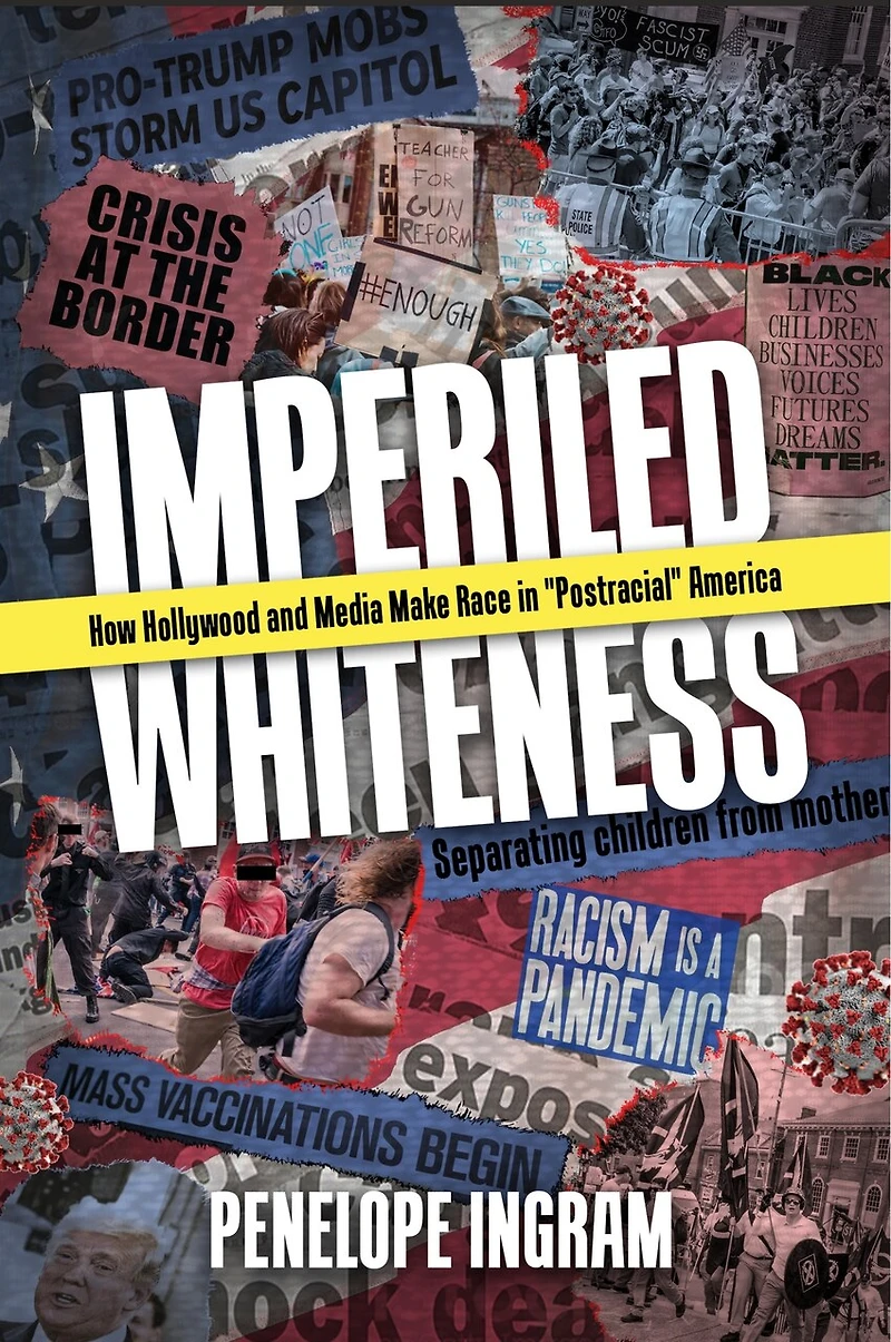 Imperiled Whiteness: How Hollywood and Media Make Race "Postracial" America