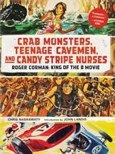 Crab Monsters, Teenage Cavemen, and Candy Stripe Nurses: Roger Corman