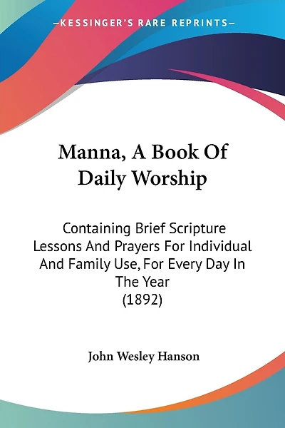 Manna, A Book Of Daily Worship: Containing Brief Scripture Lessons And Prayers For Individual And Family Use, For Every Day In The Year (1892)