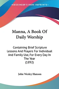 Manna, A Book Of Daily Worship: Containing Brief Scripture Lessons And Prayers For Individual And Family Use, For Every Day In The Year (1892)