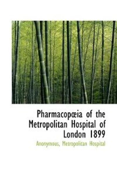 Pharmacopoia Of The Metropolitan Hospital Of London 1899