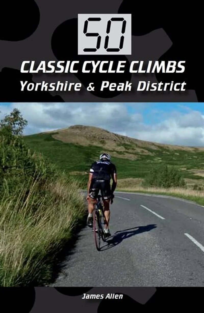 50 Classic Cycle Climbs: Yorkshire & The Peak District