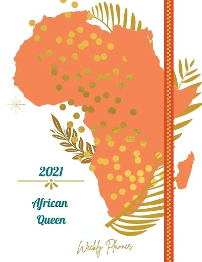 2021 African Queen Weekly Planner: Weekly and Monthly Organizer Calendar View Spreads with Inspirational Cover Perfect Valentine's Day Gift 2021 Notebook 12 Month 53 Week Planner (8,5 x 11) Large Size