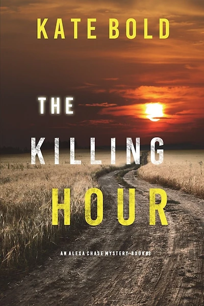 The Killing Hour (An Alexa Chase Suspense Thriller-Book 3