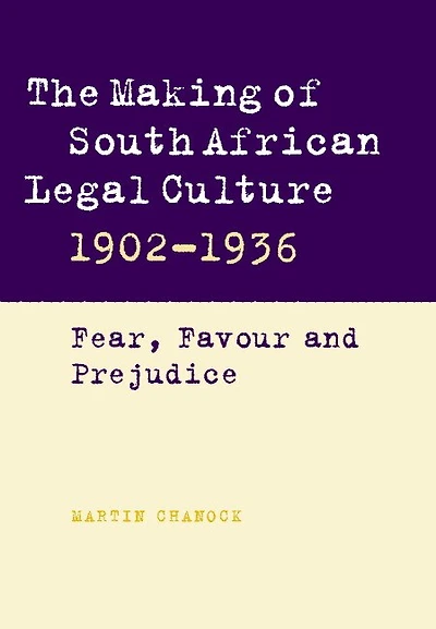 The Making of South African Legal Culture 1902–1936: Fear, Favour and Prejudice