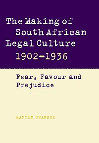 The Making of South African Legal Culture 1902–1936: Fear, Favour and Prejudice