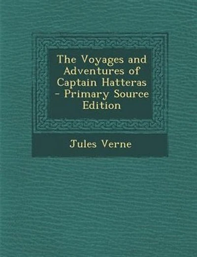 The Voyages and Adventures of Captain Hatteras - Primary Source Edition