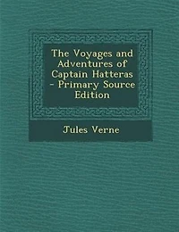 The Voyages and Adventures of Captain Hatteras - Primary Source Edition