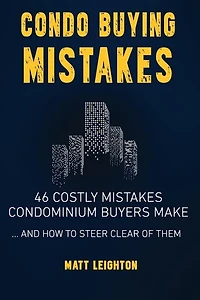 Condo Buying Mistakes: 46 Costly Mistakes Condominium Buyers Make And How to Steer Clear of Them