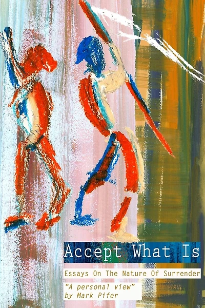 Accept What Is: Essays on the Nature of Surrender