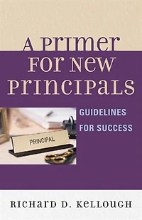 A Primer for New Principals: Guidelines Success