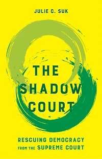 the Shadow Court: Rescuing Democracy from Supreme Court