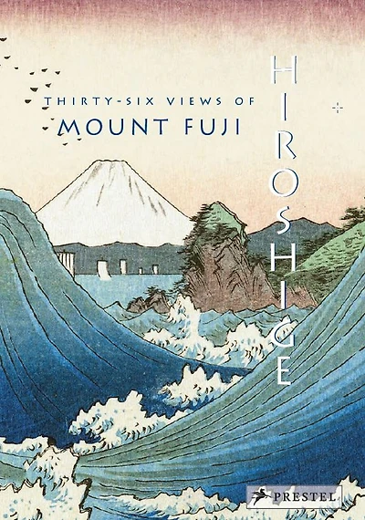 Hiroshige: Thirty-six Views Of Mt. Fuji