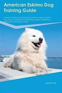 American Eskimo Dog Training Guide American Eskimo Dog Training Includes: American Eskimo Dog Tricks, Socializing, Housetraining, Agility, Obedience, Behavioral Training and