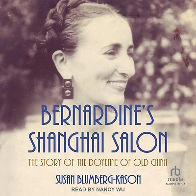 Bernardine's Shanghai Salon: the Story of Doyenne Old China