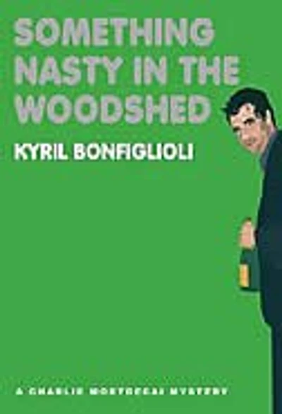 Something Nasty the Woodshed: A Charlie Mortdecai Mystery