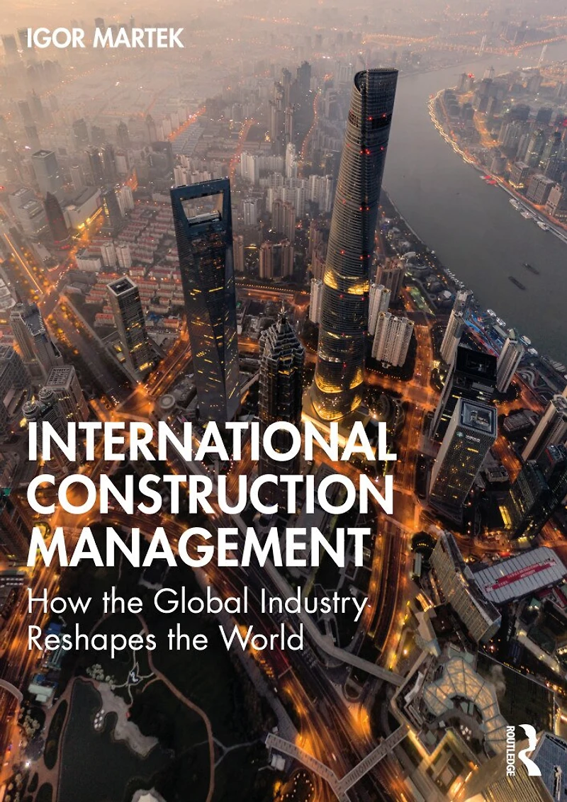 International Construction Management: How The Global Industry Reshapes World