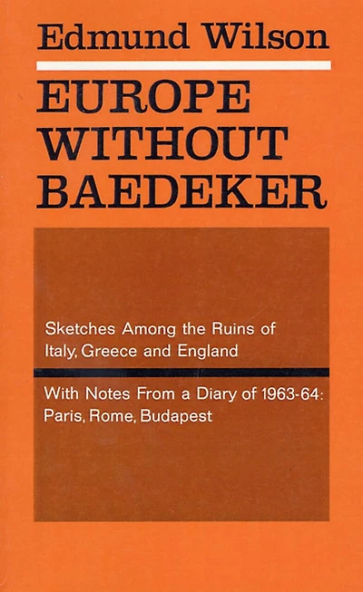 Europe Without Baedeker: Sketches Among the Ruins of Italy, Greece and England, With Notes from a Diary of 1963-64: Paris, Rome, Budapest
