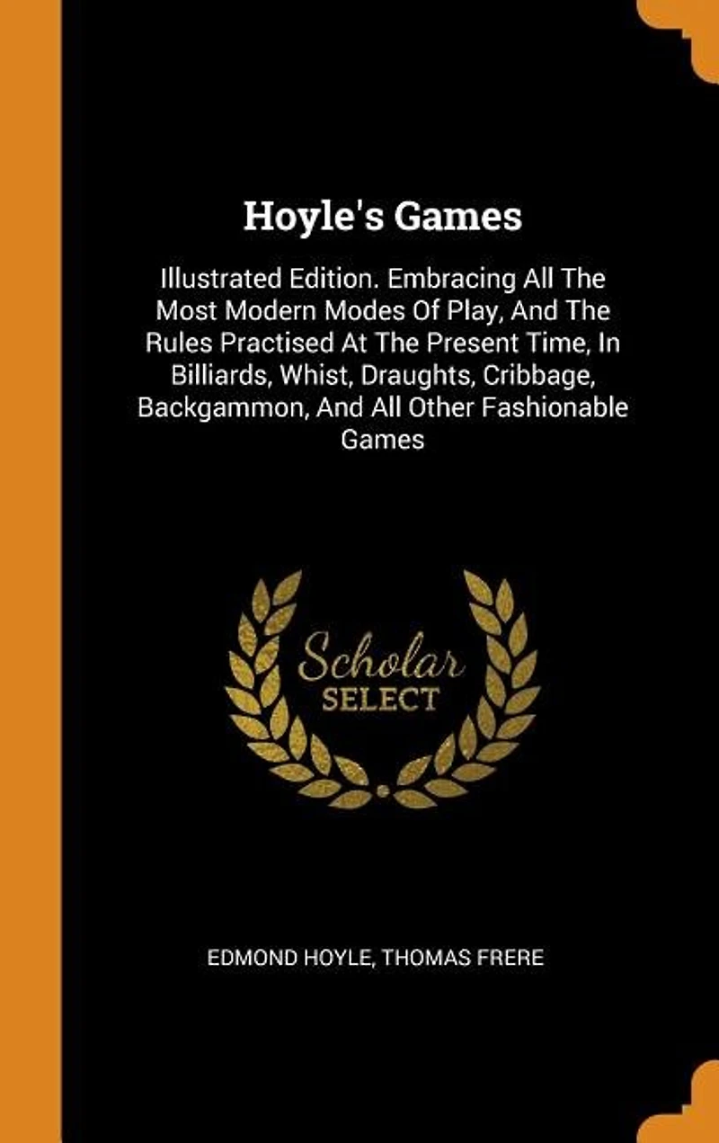 Hoyle's Games: Illustrated Edition. Embracing All The Most Modern Modes Of Play, And The Rules Practised At The Pr