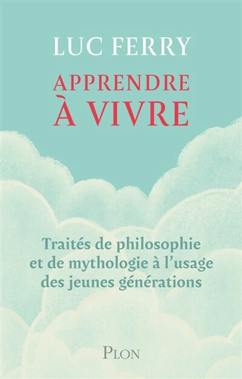 Apprendre à vivre: traités de philosophie et mythologie l'usage des jeunes générations