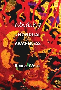 Abiding in Nondual Awareness: Exploring the Further Implications of Living Nonduality